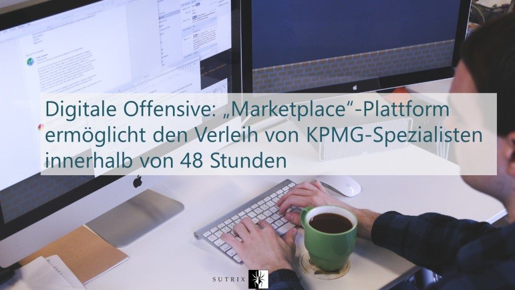 Digitale Offensive: „Marketplace“-Plattform ermöglicht den Verleih von KPMG-Spezialisten innerhalb von 48 Stunden kpmg