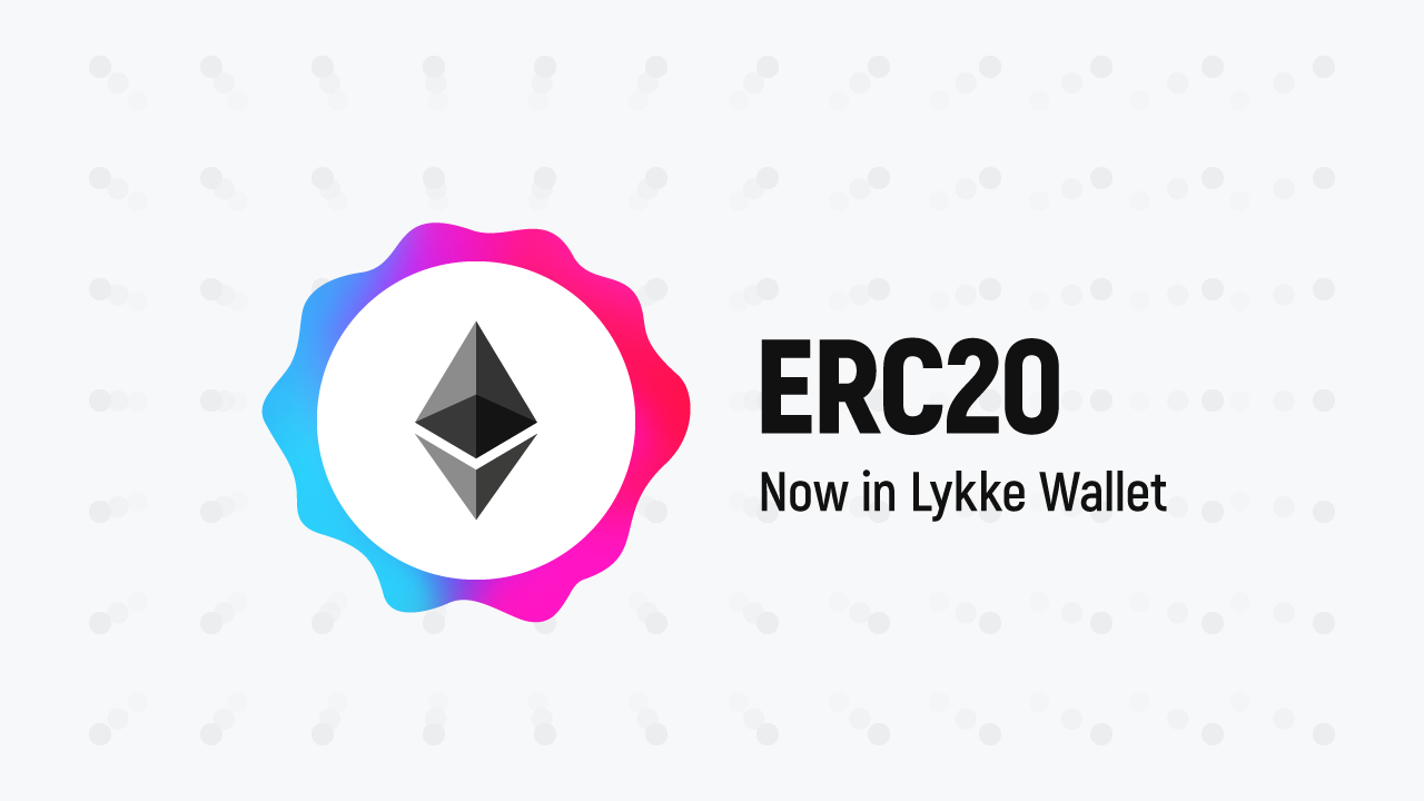 Lykke To Support ERC20 Tokens In Latest Lykke Wallet Release